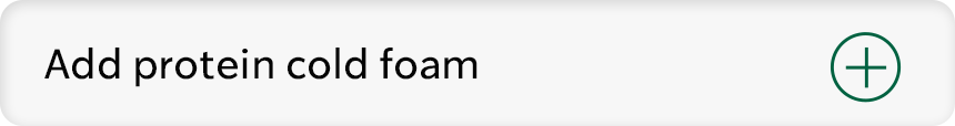UX module replicating the Starbucks app rotates through the copy 'Add protein cold foam' and 'Add protein-boosted milk'